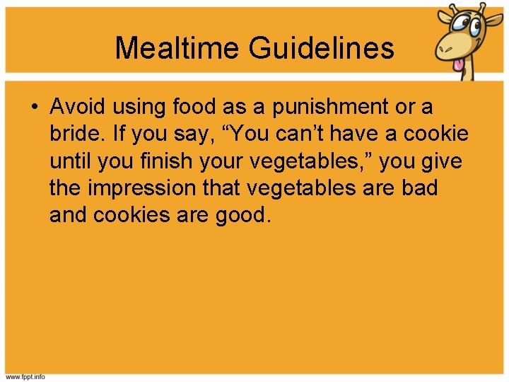 Mealtime Guidelines • Avoid using food as a punishment or a bride. If you