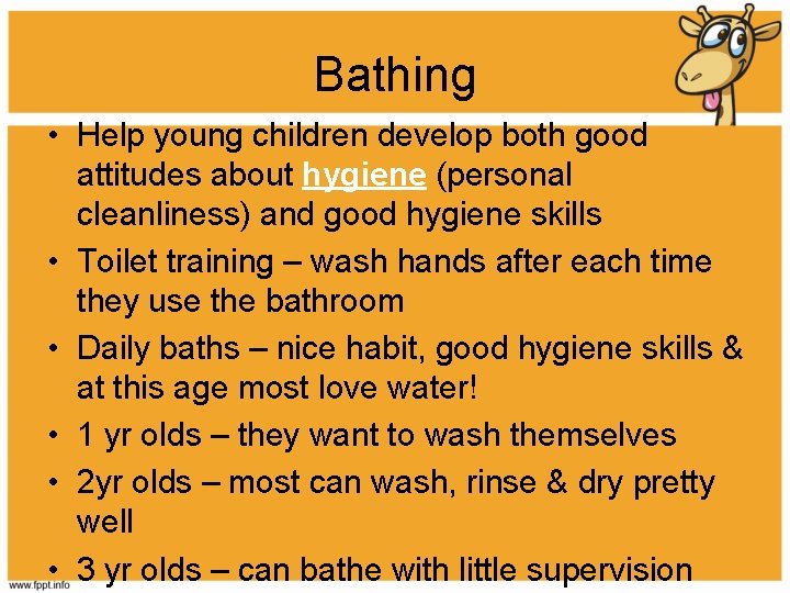 Bathing • Help young children develop both good attitudes about hygiene (personal cleanliness) and