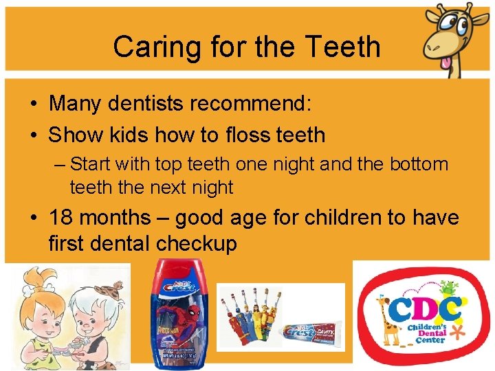 Caring for the Teeth • Many dentists recommend: • Show kids how to floss