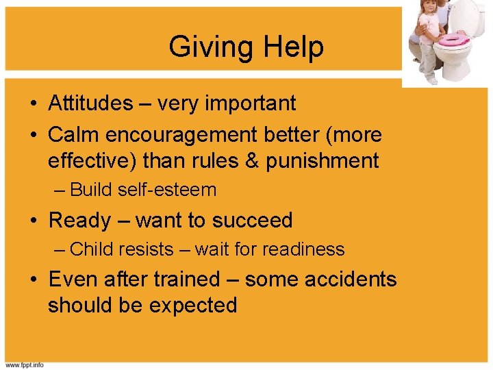 Giving Help • Attitudes – very important • Calm encouragement better (more effective) than