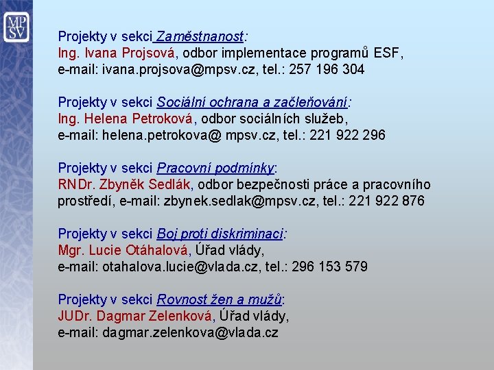 Projekty v sekci Zaměstnanost: Ing. Ivana Projsová, odbor implementace programů ESF, e-mail: ivana. projsova@mpsv.