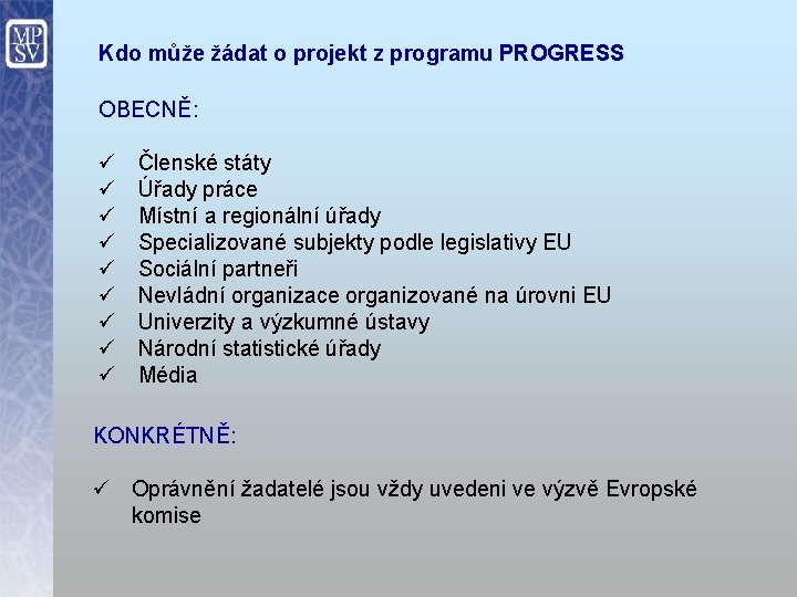 Kdo může žádat o projekt z programu PROGRESS OBECNĚ: ü ü ü ü ü