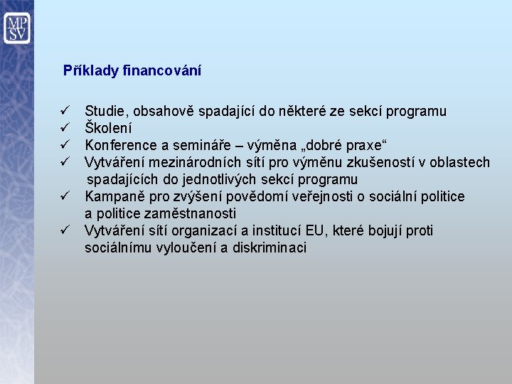 Příklady financování ü ü Studie, obsahově spadající do některé ze sekcí programu Školení Konference