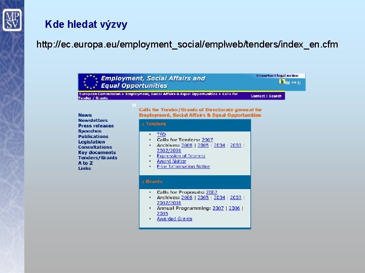 Kde hledat výzvy http: //ec. europa. eu/employment_social/emplweb/tenders/index_en. cfm 