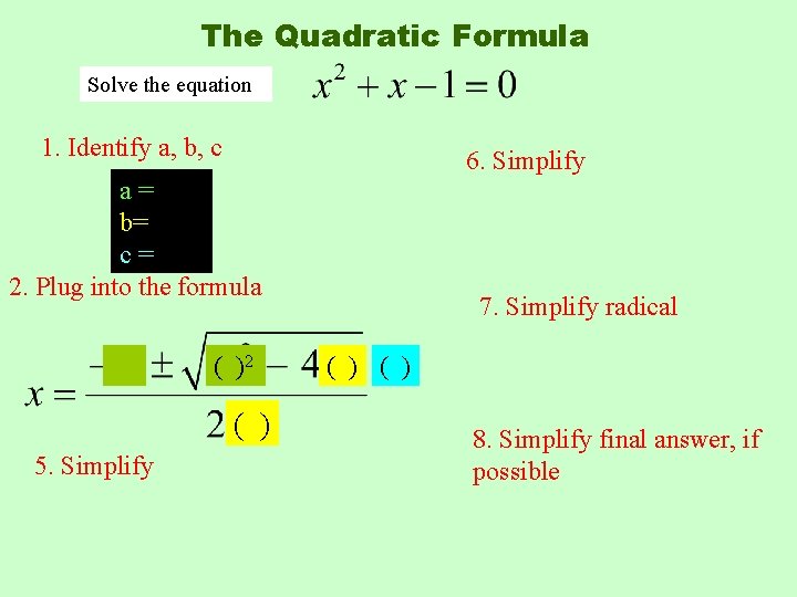 The Quadratic Formula Solve the equation 1. Identify a, b, c 6. Simplify a=