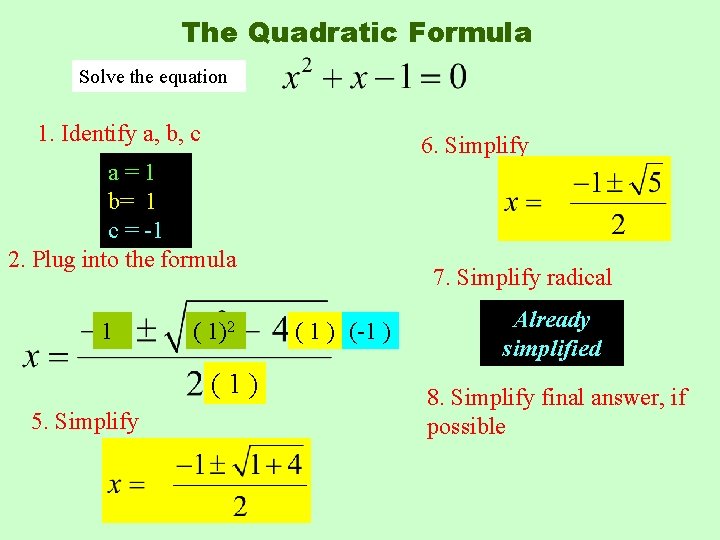 The Quadratic Formula Solve the equation 1. Identify a, b, c 6. Simplify a=1