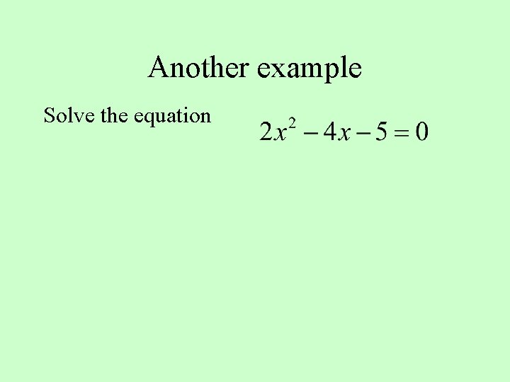Another example Solve the equation 