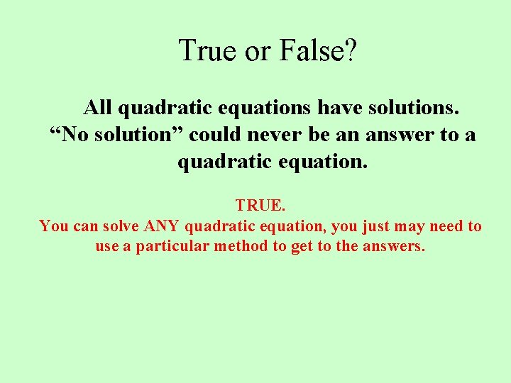 True or False? All quadratic equations have solutions. “No solution” could never be an