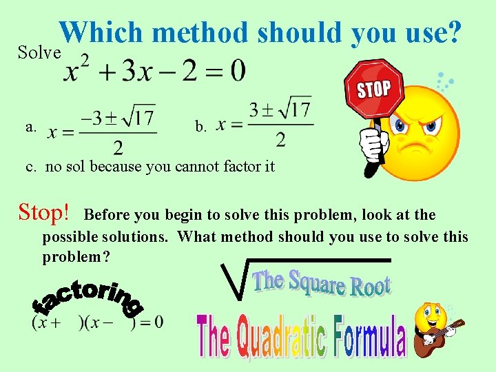 Which method should you use? Solve a. b. c. no sol because you cannot
