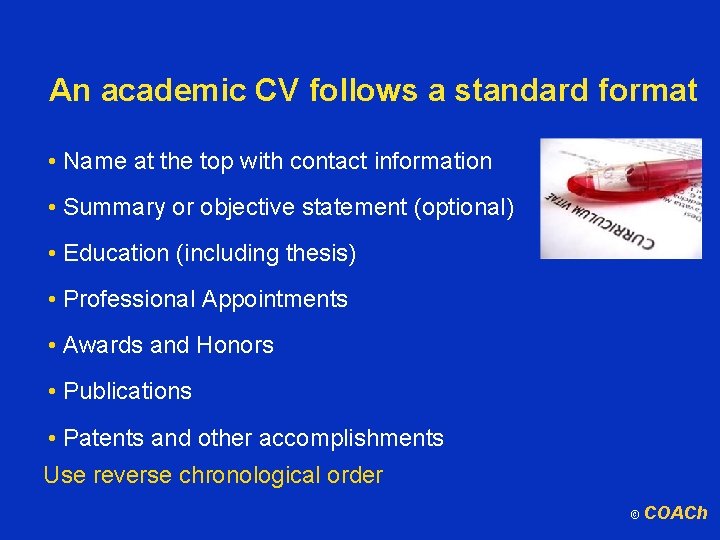 An academic CV follows a standard format • Name at the top with contact