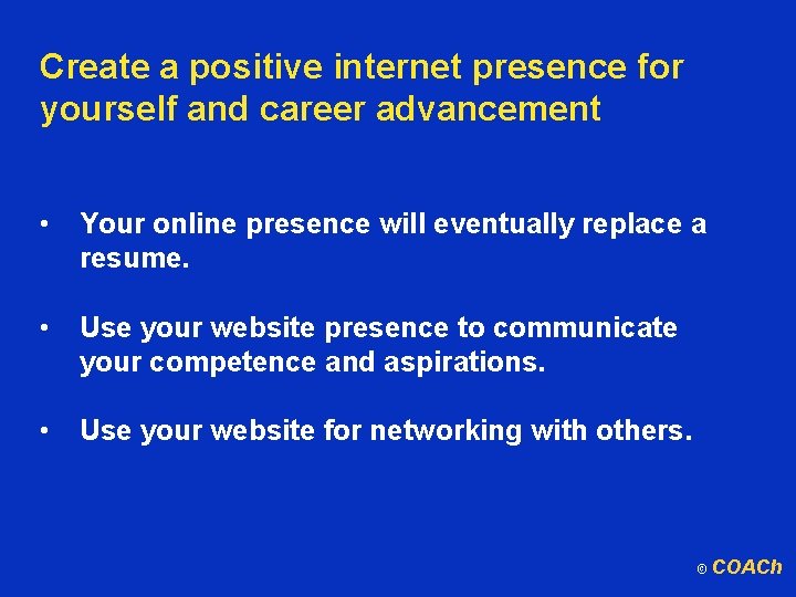 Create a positive internet presence for yourself and career advancement • Your online presence