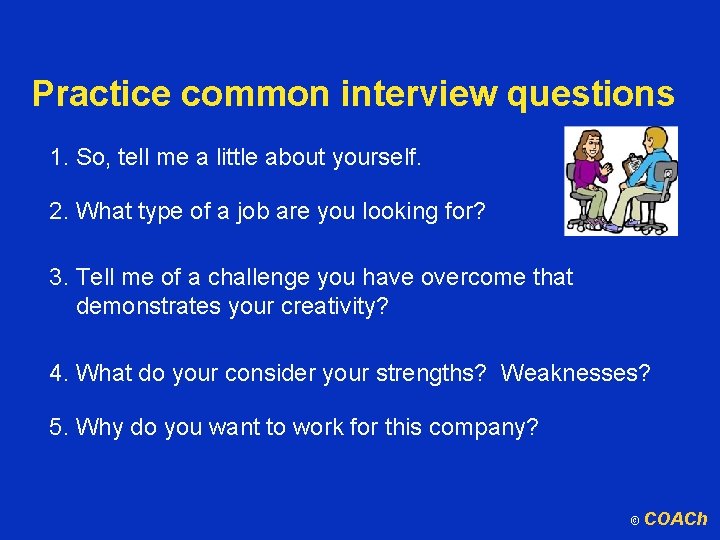Practice common interview questions 1. So, tell me a little about yourself. 2. What