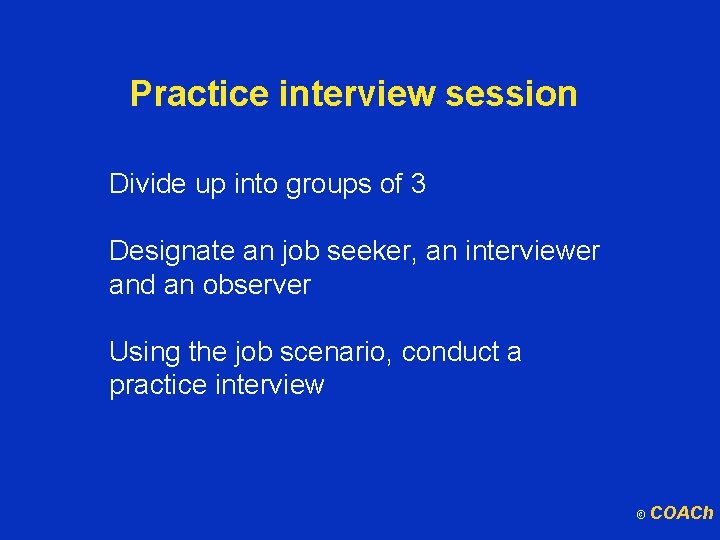 Practice interview session Divide up into groups of 3 Designate an job seeker, an