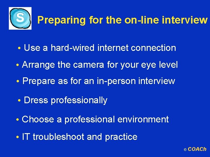 Preparing for the on-line interview • Use a hard-wired internet connection • Arrange the