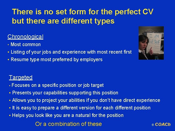 There is no set form for the perfect CV but there are different types