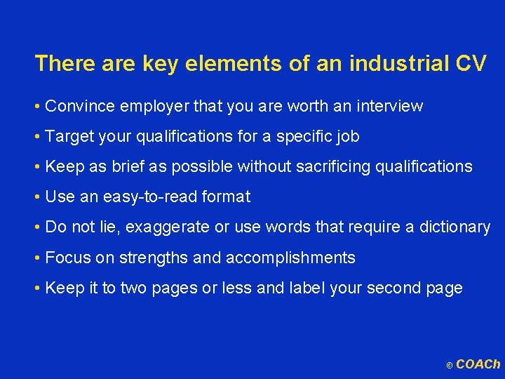 There are key elements of an industrial CV • Convince employer that you are