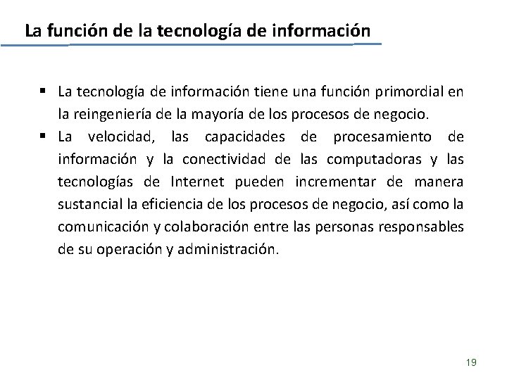 La función de la tecnología de información § La tecnología de información tiene una