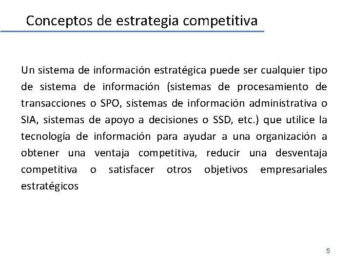 Conceptos de estrategia competitiva Un sistema de información estratégica puede ser cualquier tipo de