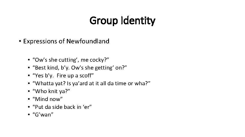 Group Identity • Expressions of Newfoundland • • “Ow’s she cutting’, me cocky? ”