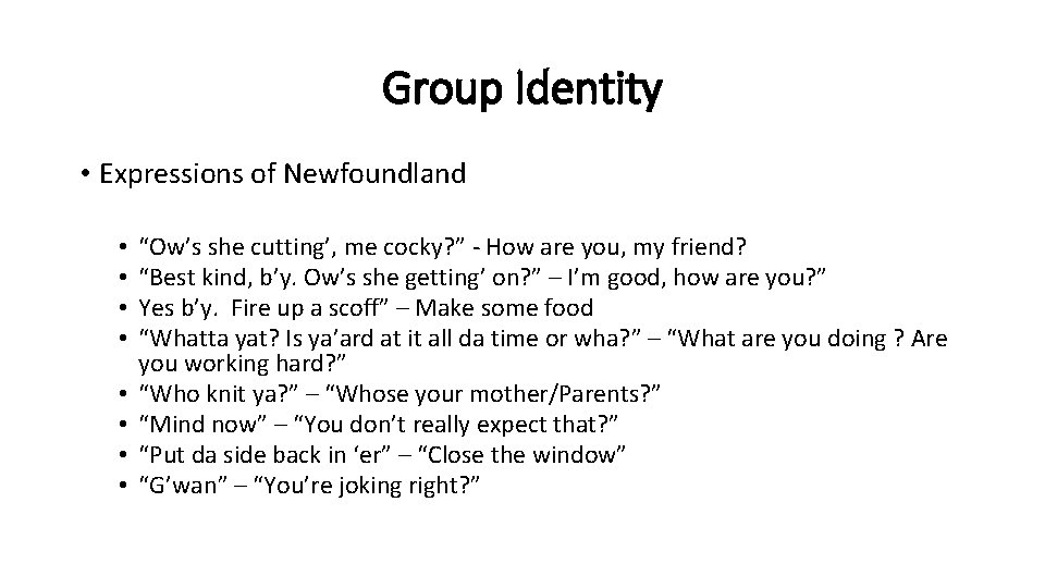 Group Identity • Expressions of Newfoundland • • “Ow’s she cutting’, me cocky? ” Group Identity • Expressions of Newfoundland • • “Ow’s she cutting’, me cocky? ”