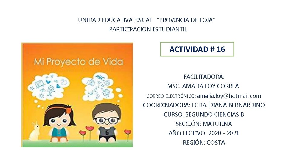 UNIDAD EDUCATIVA FISCAL “PROVINCIA DE LOJA” PARTICIPACION ESTUDIANTIL ACTIVIDAD # 16 FACILITADORA: MSC. AMALIA