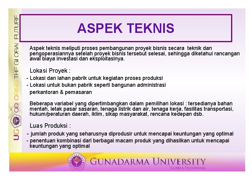 ASPEK TEKNIS Aspek teknis meliputi proses pembangunan proyek bisnis secara teknik dan pengoperasiannya setelah