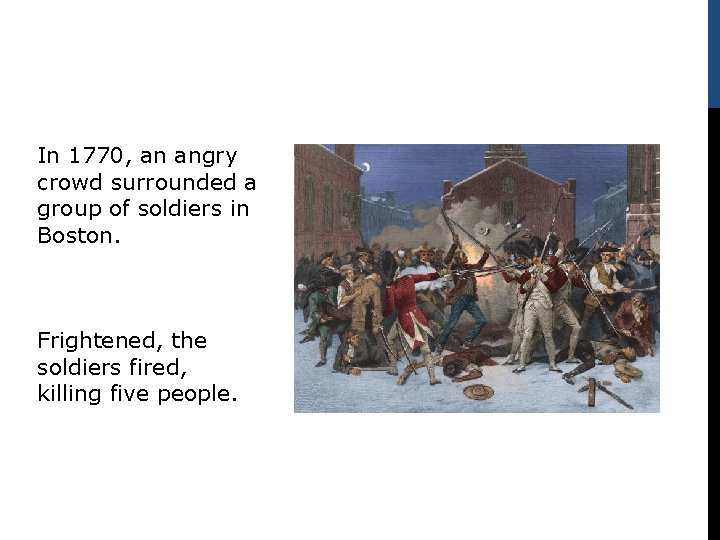 In 1770, an angry crowd surrounded a group of soldiers in Boston. Frightened, the