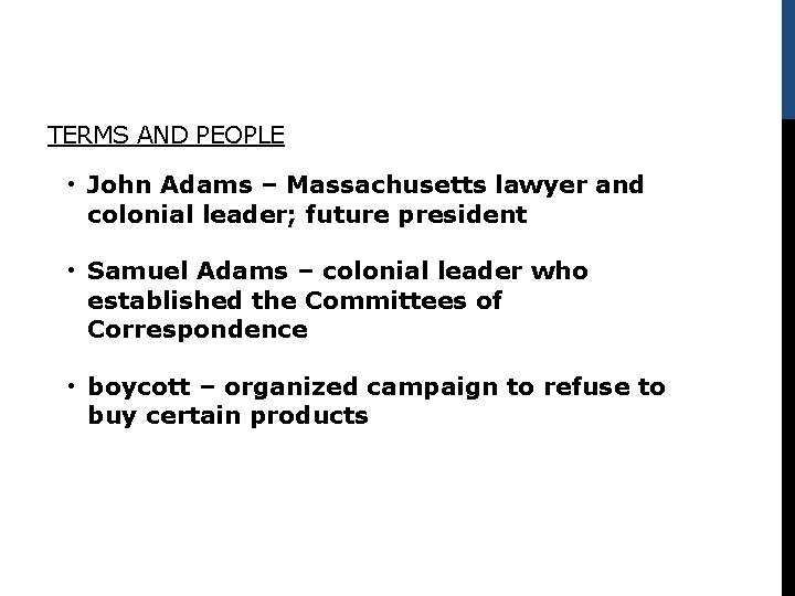 TERMS AND PEOPLE • John Adams – Massachusetts lawyer and colonial leader; future president