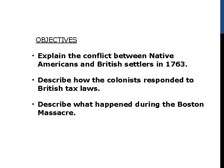 OBJECTIVES • Explain the conflict between Native Americans and British settlers in 1763. •