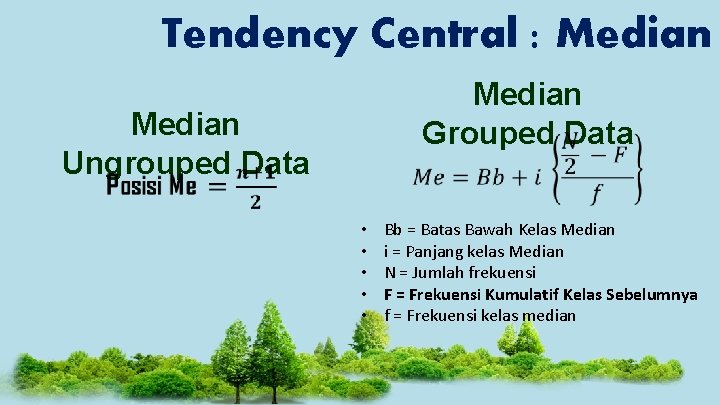 Tendency Central : Median Grouped Data Median Ungrouped Data • • • Bb =