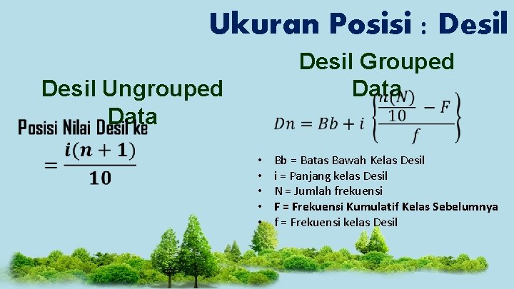 Ukuran Posisi : Desil Grouped Data Desil Ungrouped Data • • • Bb =