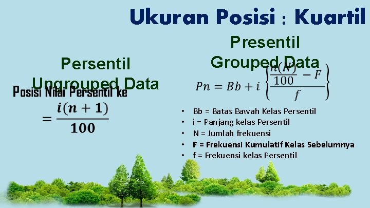 Ukuran Posisi : Kuartil Presentil Grouped Data Persentil Ungrouped Data • • • Bb