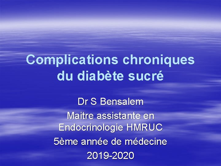 Complications chroniques du diabète sucré Dr S Bensalem Maitre assistante en Endocrinologie HMRUC 5ème