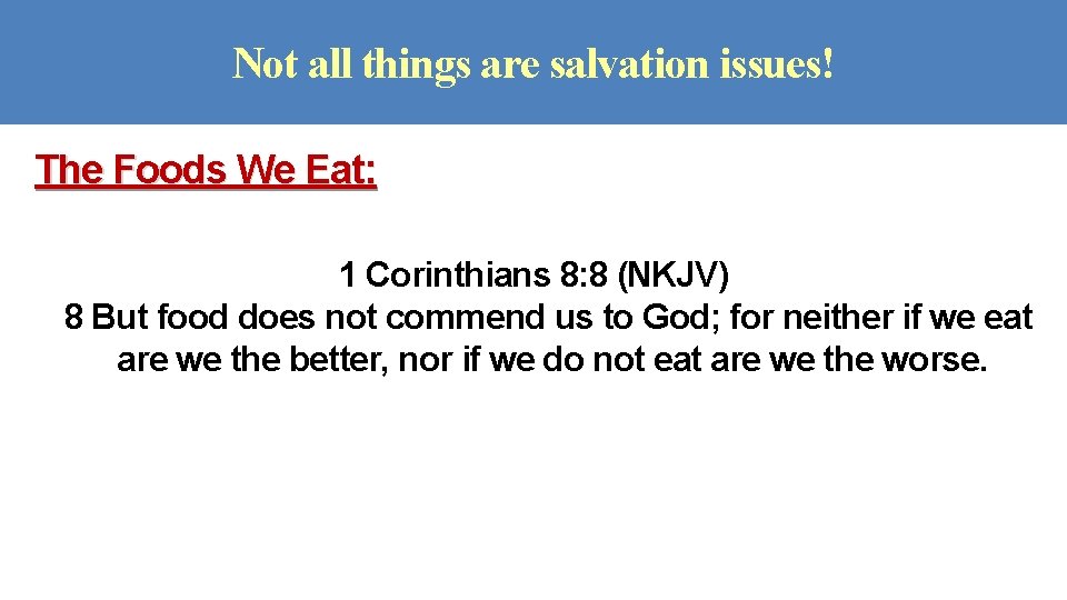 Not all things are salvation issues! The Foods We Eat: 1 Corinthians 8: 8