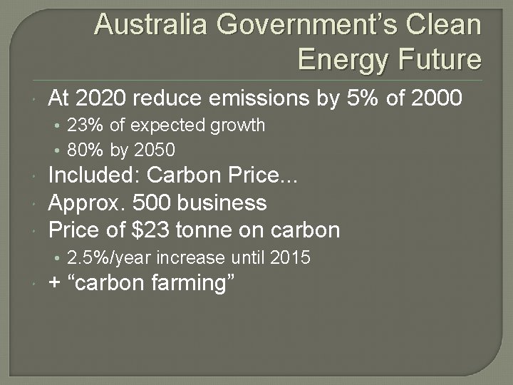 Australia Government’s Clean Energy Future At 2020 reduce emissions by 5% of 2000 •