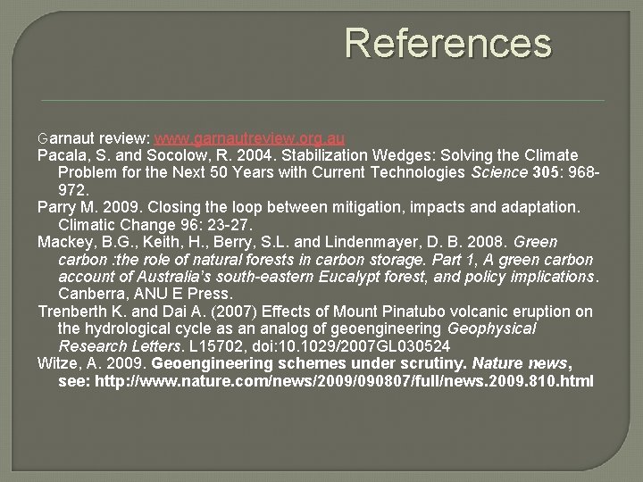 References Garnaut review: www. garnautreview. org. au Pacala, S. and Socolow, R. 2004. Stabilization