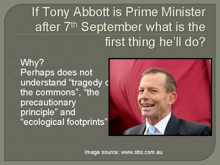 If Tony Abbott is Prime Minister after 7 th September what is the first