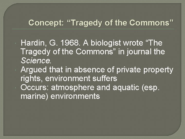 Concept: “Tragedy of the Commons” Hardin, G. 1968. A biologist wrote “The Tragedy of