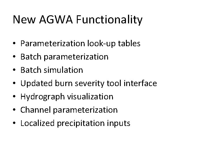 New AGWA Functionality • • Parameterization look-up tables Batch parameterization Batch simulation Updated burn
