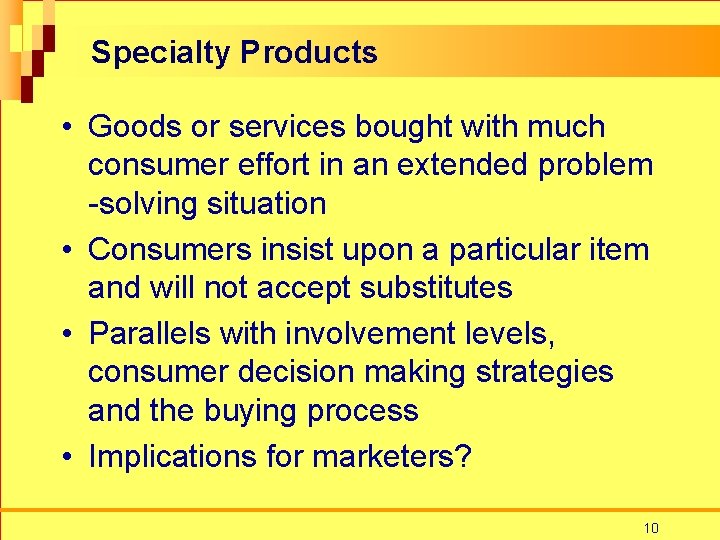 Specialty Products • Goods or services bought with much consumer effort in an extended