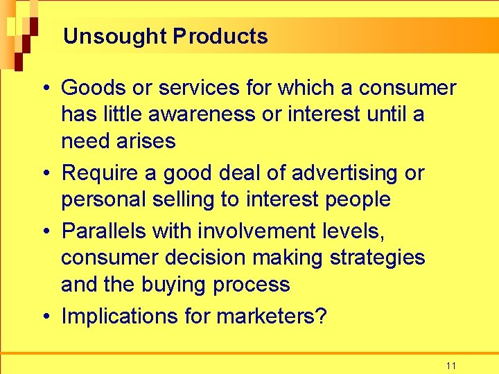 Unsought Products • Goods or services for which a consumer has little awareness or