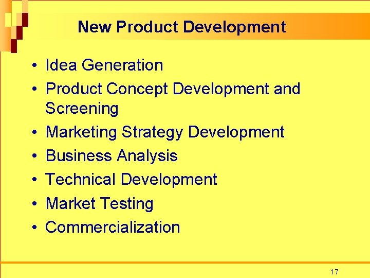 New Product Development • Idea Generation • Product Concept Development and Screening • Marketing