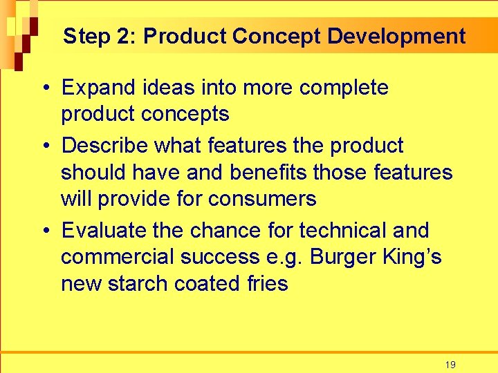 Step 2: Product Concept Development • Expand ideas into more complete product concepts •