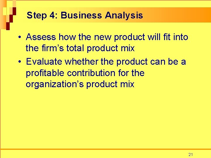 Step 4: Business Analysis • Assess how the new product will fit into the