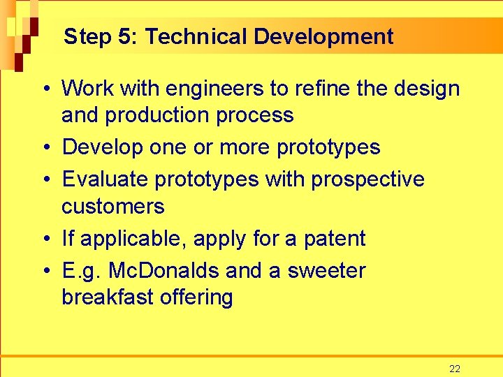 Step 5: Technical Development • Work with engineers to refine the design and production