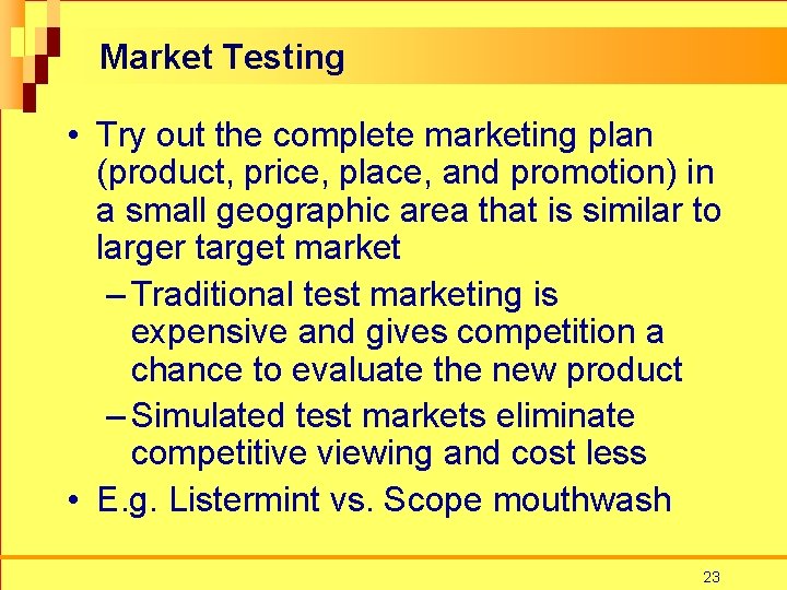 Market Testing • Try out the complete marketing plan (product, price, place, and promotion)