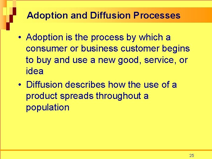 Adoption and Diffusion Processes • Adoption is the process by which a consumer or