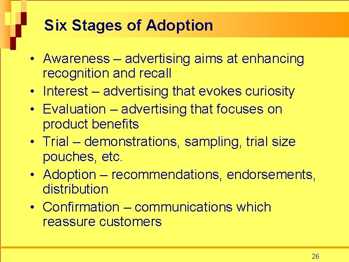 Six Stages of Adoption • Awareness – advertising aims at enhancing recognition and recall