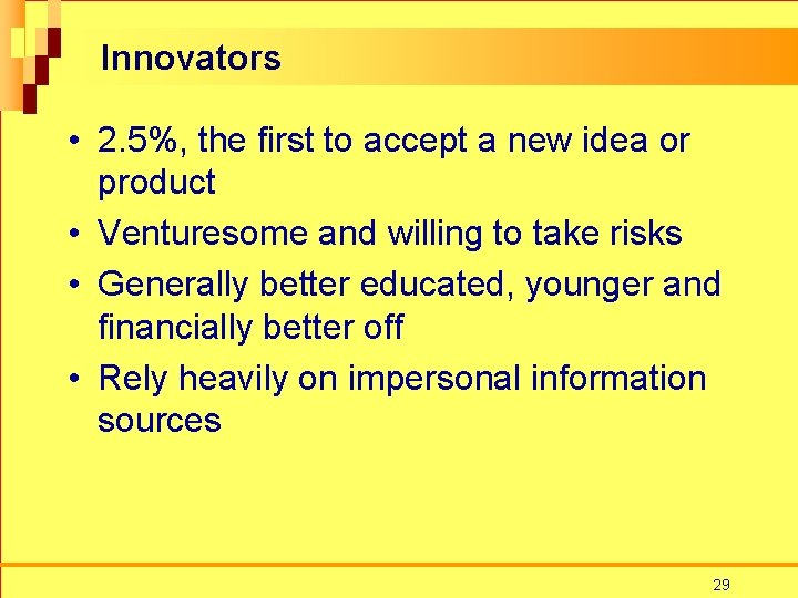 Innovators • 2. 5%, the first to accept a new idea or product •