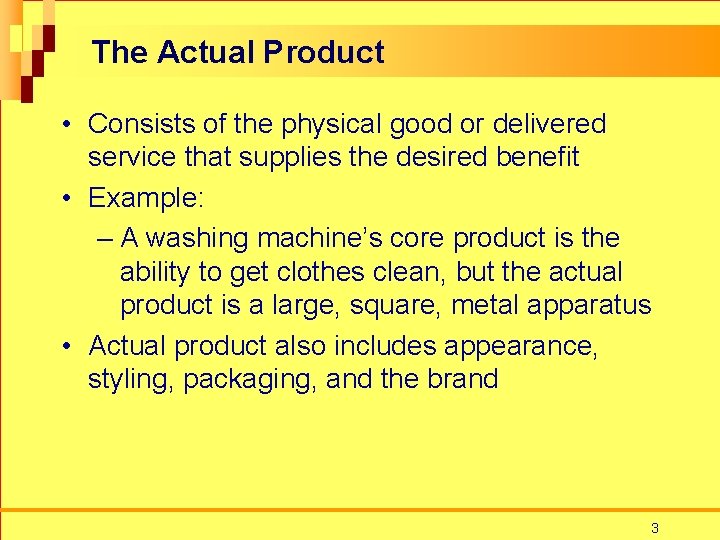 The Actual Product • Consists of the physical good or delivered service that supplies